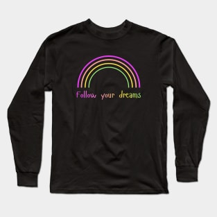 Follow Your Dreams – Rainbow – Positive Vibes Long Sleeve T-Shirt